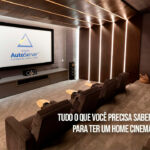 Tudo o que você precisa saber para ter um Home Cinema