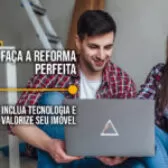 Faça a reforma perfeita: inclua tecnologia e valorize seu imóvel